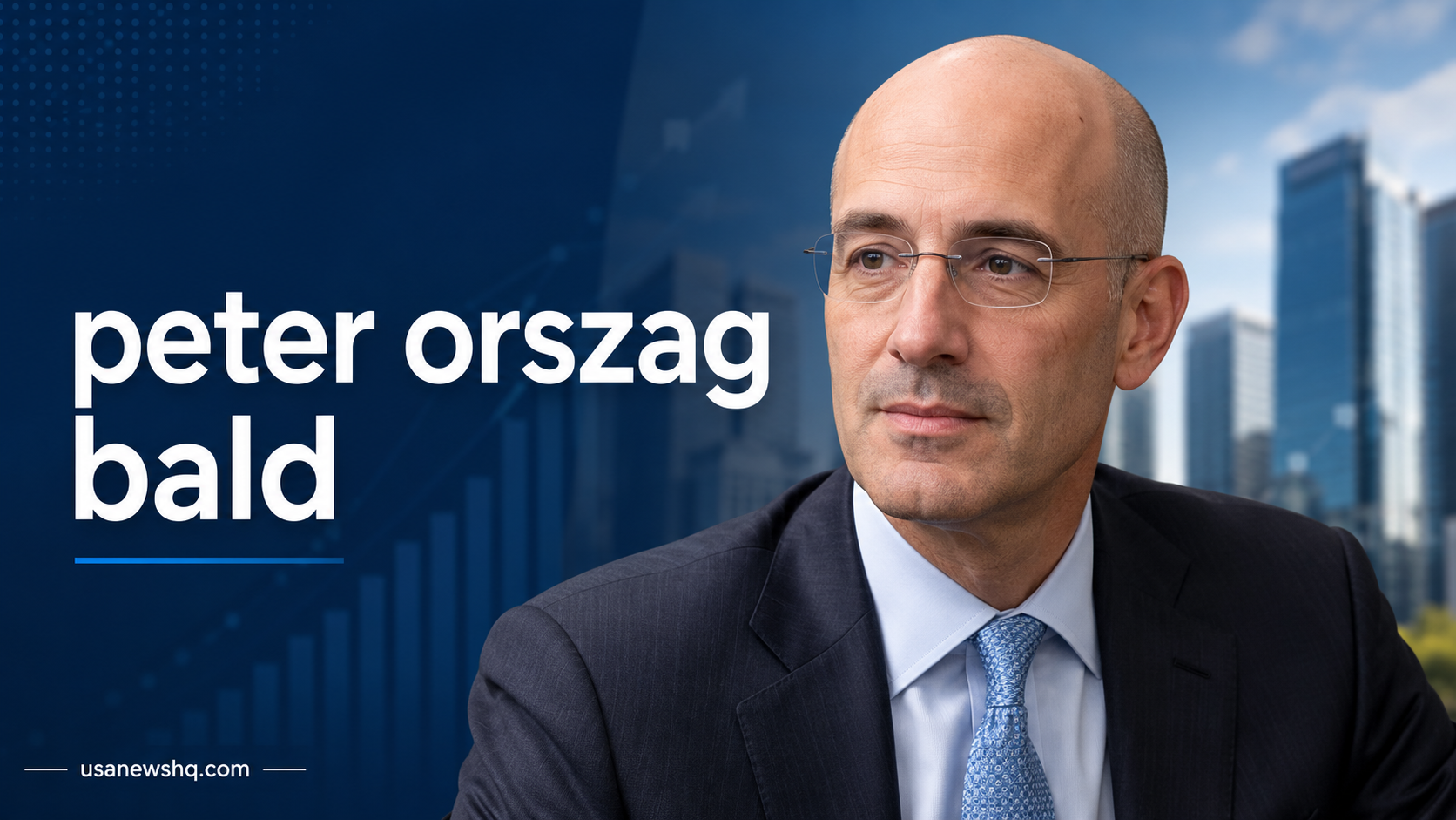 Peter Orszag Bald: Biography, Career, Personal Life, and Facts About His Public Image